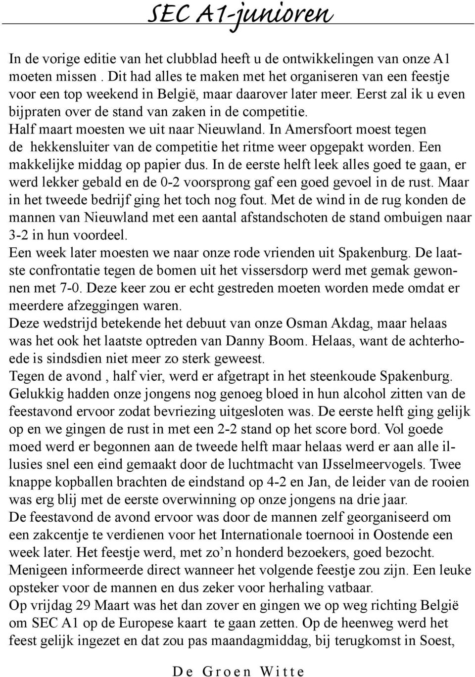 Half maart moesten we uit naar Nieuwland. In Amersfoort moest tegen de hekkensluiter van de competitie het ritme weer opgepakt worden. Een makkelijke middag op papier dus.