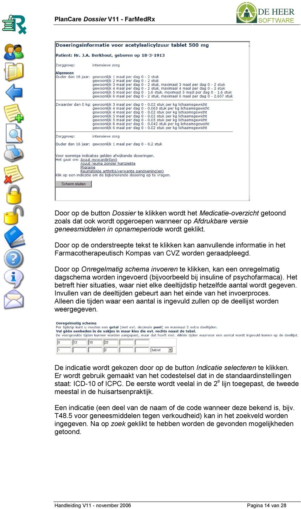 Door op Onregelmatig schema invoeren te klikken, kan een onregelmatig dagschema worden ingevoerd (bijvoorbeeld bij insuline of psychofarmaca).