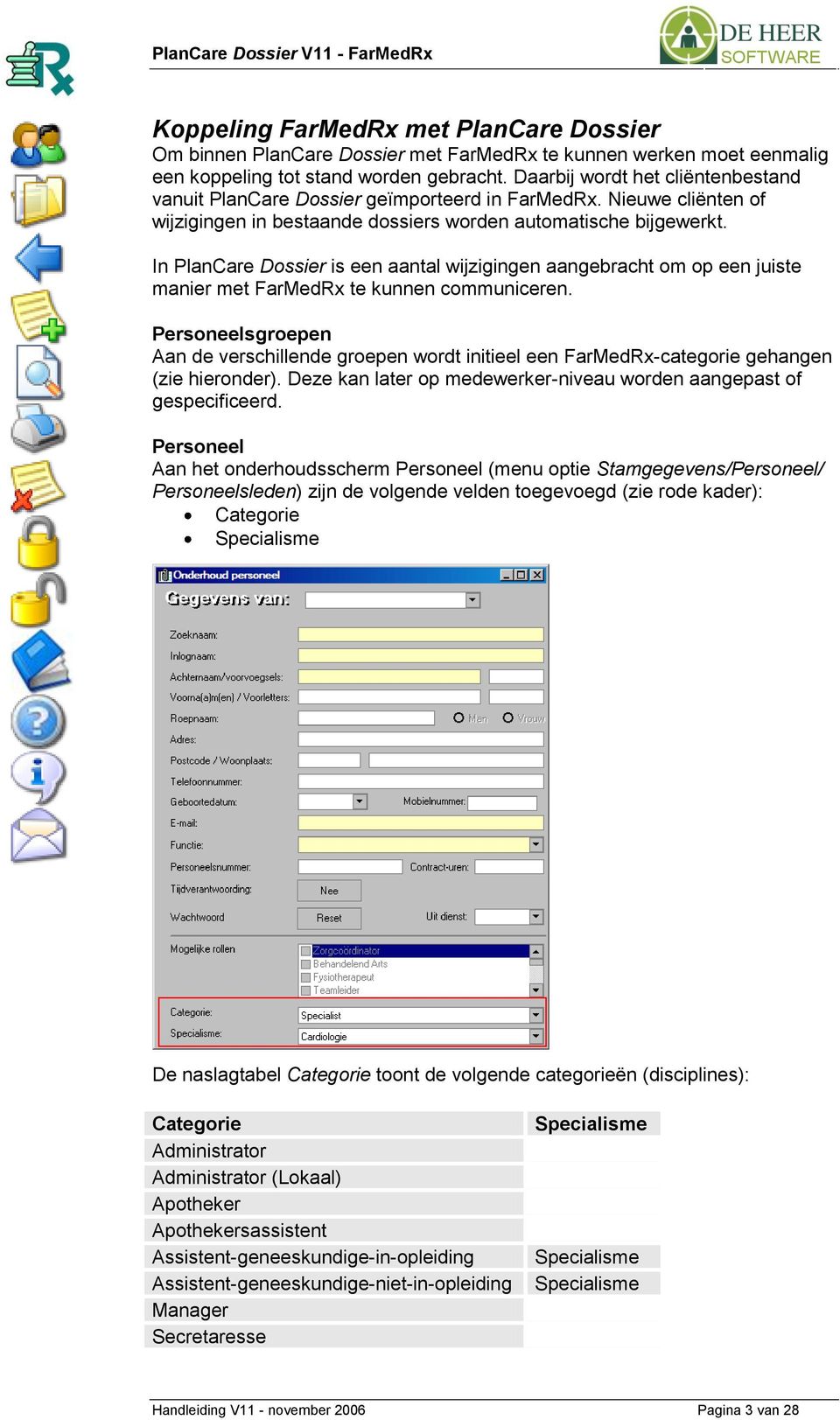 In PlanCare Dossier is een aantal wijzigingen aangebracht om op een juiste manier met FarMedRx te kunnen communiceren.