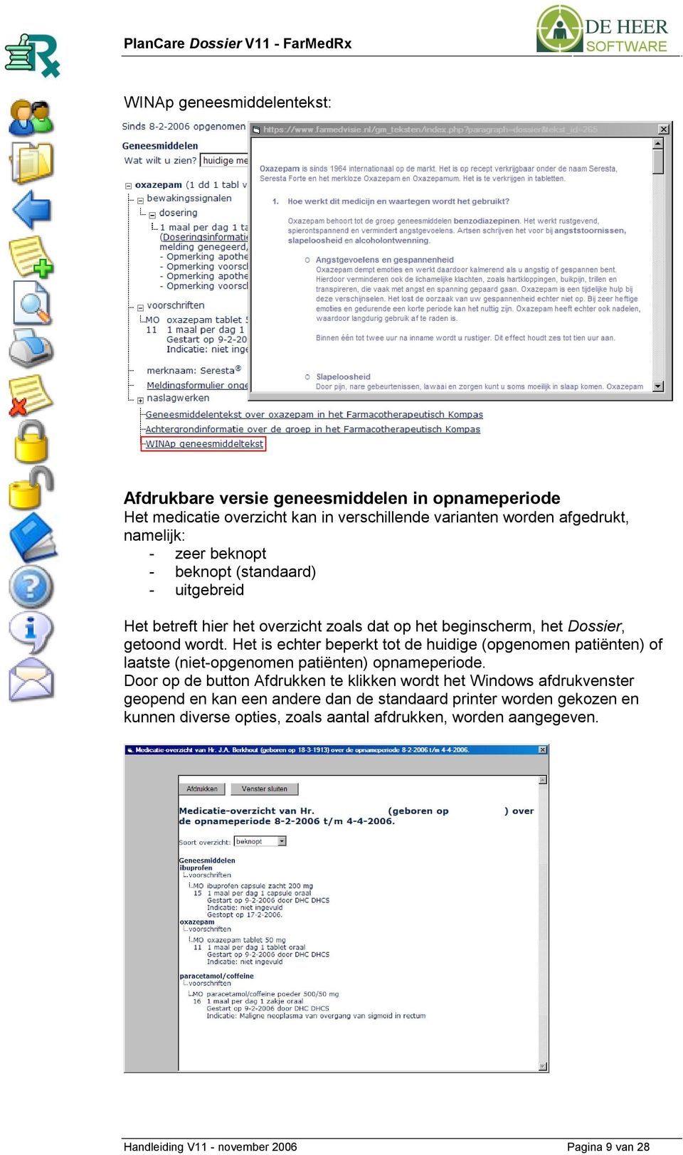 Het is echter beperkt tot de huidige (opgenomen patiënten) of laatste (niet-opgenomen patiënten) opnameperiode.