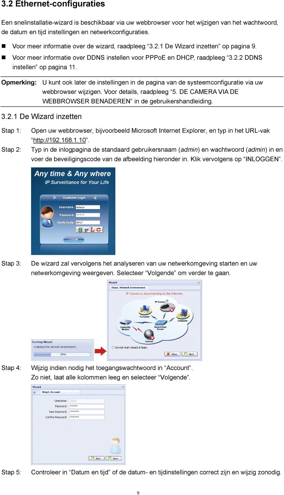 Opmerking: U kunt ook later de instellingen in de pagina van de systeemconfiguratie via uw webbrowser wijzigen. Voor details, raadpleeg 5.