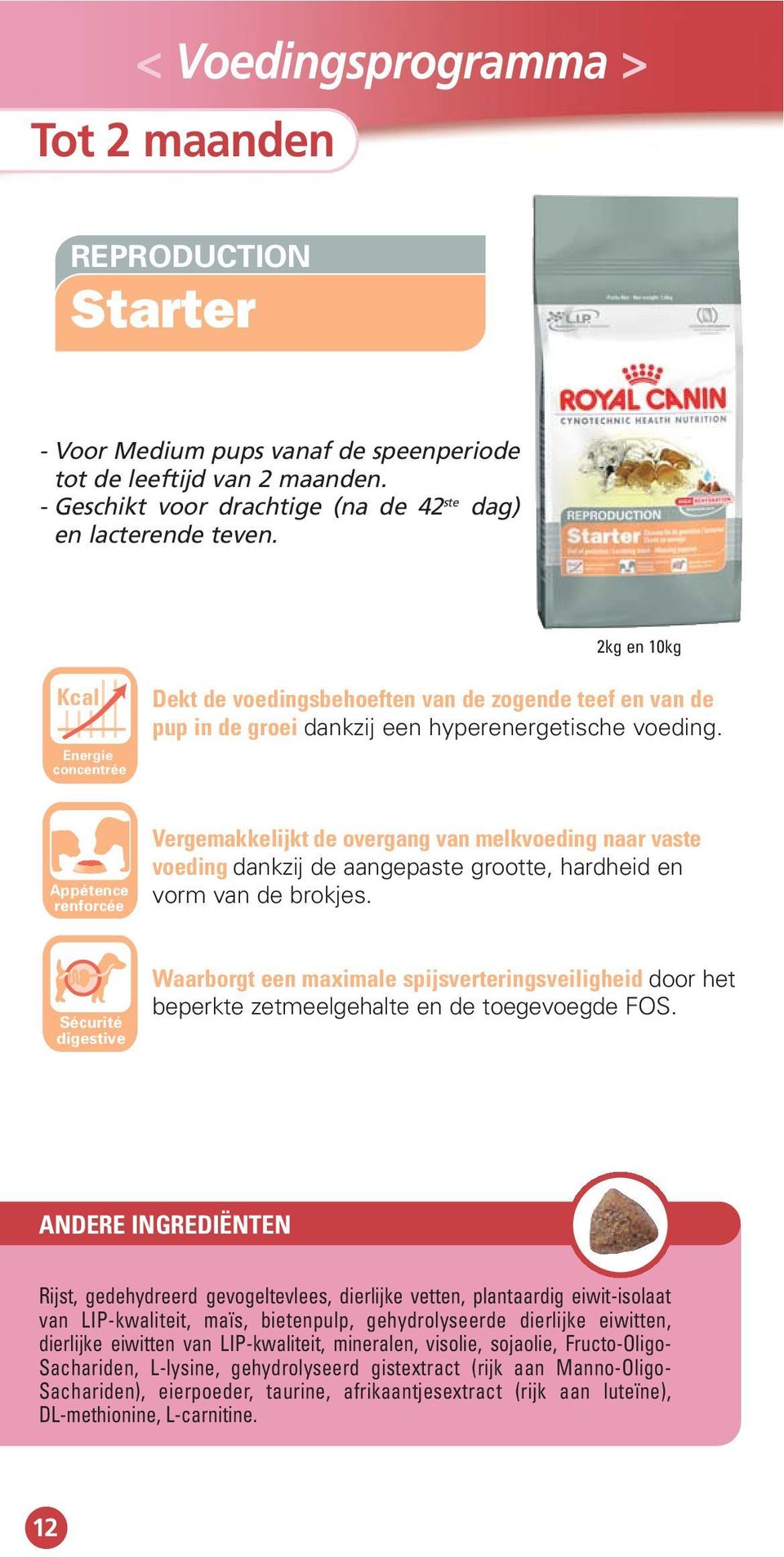 Appétence renforcée Vergemakkelijkt de overgang van melkvoeding naar vaste voeding dankzij de aangepaste grootte, hardheid en vorm van de brokjes.