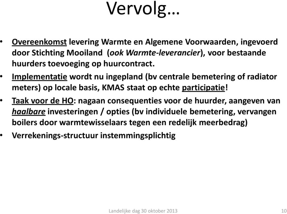 Implementatie wordt nu ingepland (bv centrale bemetering of radiator meters) op locale basis, KMAS staat op echte participatie!