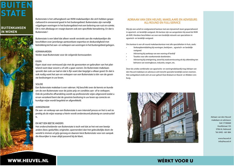 Buitenstate is een label dat alleen wordt verstrekt aan die makelaardijen die beschikken over jarenlange aantoonbare expertise en deskundigheid met betrekking tot het aan- en verkopen van woningen in