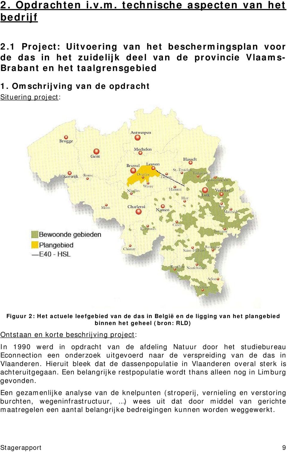 project: In 1990 werd in opdracht van de afdeling Natuur door het studiebureau Econnection een onderzoek uitgevoerd naar de verspreiding van de das in Vlaanderen.