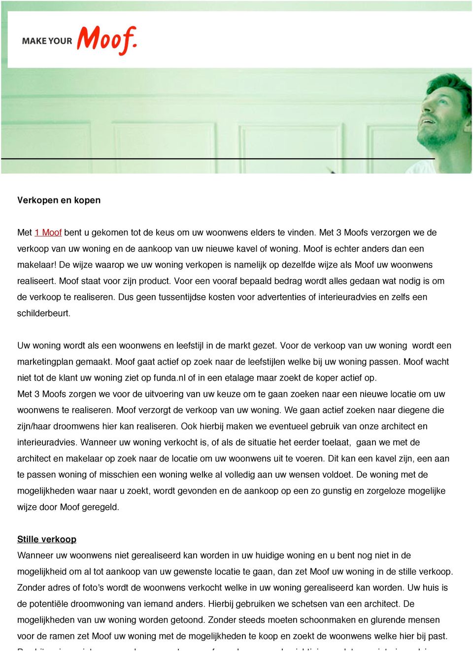 Voor een vooraf bepaald bedrag wordt alles gedaan wat nodig is om de verkoop te realiseren. Dus geen tussentijdse kosten voor advertenties of interieuradvies en zelfs een schilderbeurt.