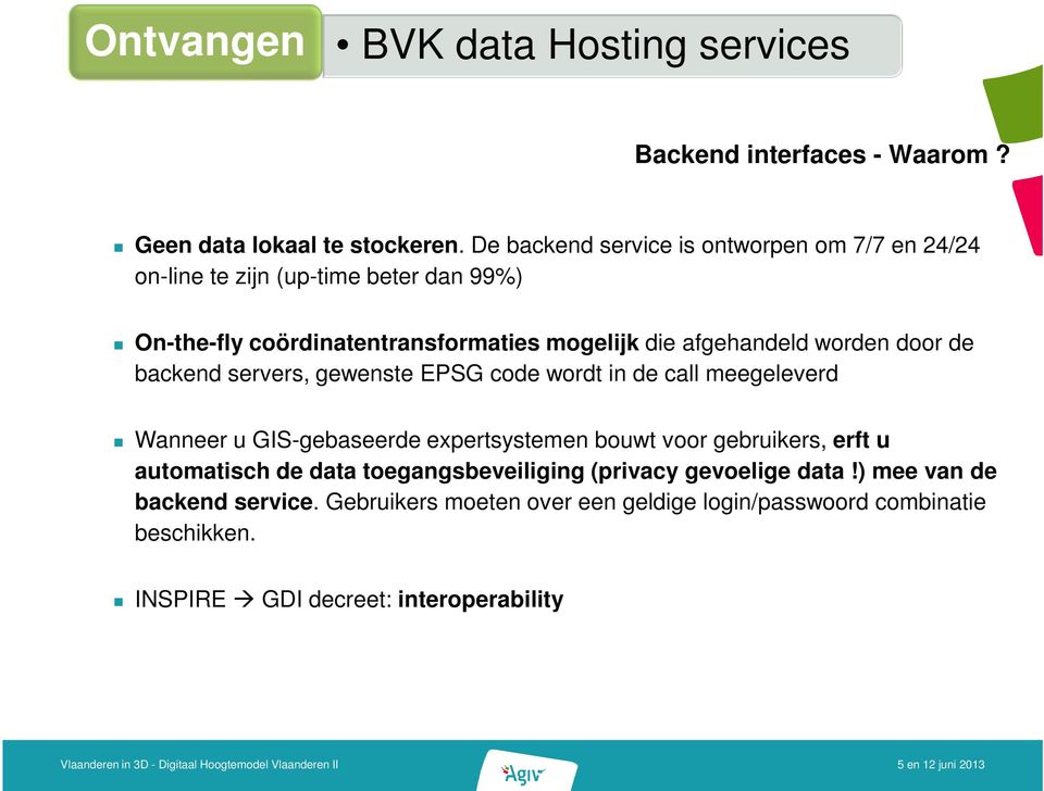 afgehandeld worden door de backend servers, gewenste EPSG code wordt in de call meegeleverd Wanneer u GIS-gebaseerde expertsystemen bouwt voor