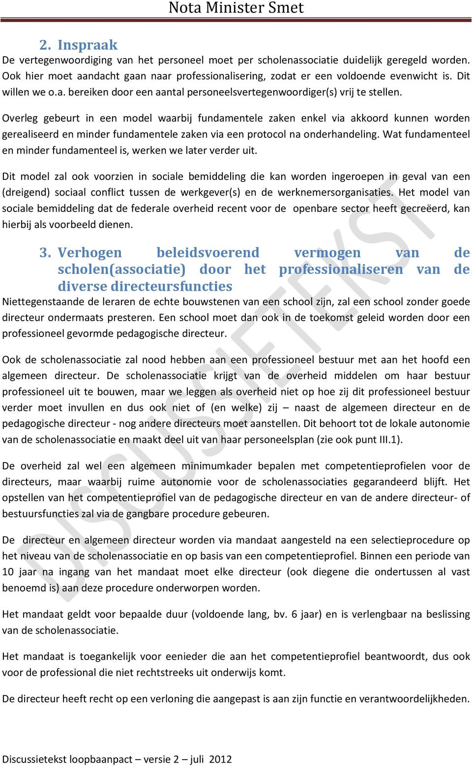 Overleg gebeurt in een model waarbij fundamentele zaken enkel via akkoord kunnen worden gerealiseerd en minder fundamentele zaken via een protocol na onderhandeling.