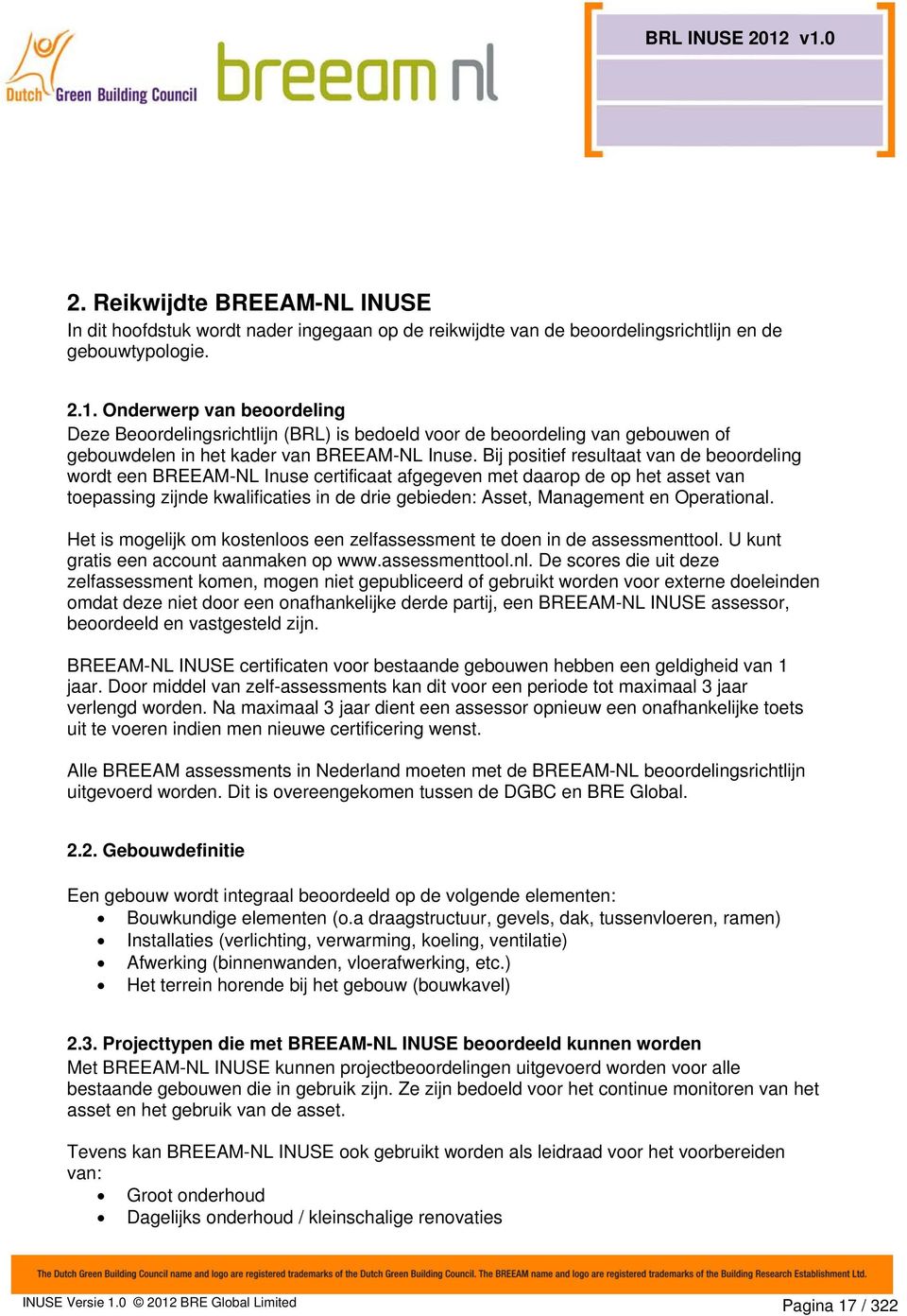 Bij positief resultaat van de beoordeling wordt een BREEAM-NL Inuse certificaat afgegeven met daarop de op het asset van toepassing zijnde kwalificaties in de drie gebieden: Asset, Management en