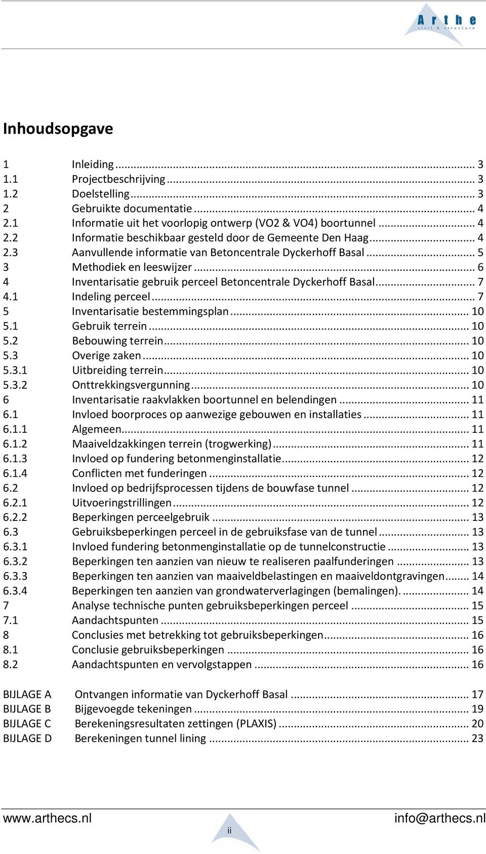 .. 7 5 Inventarisatie bestemmingsplan... 10 5.1 Gebruik terrein... 10 5.2 Bebouwing terrein... 10 5.3 Overige zaken... 10 5.3.1 Uitbreiding terrein... 10 5.3.2 Onttrekkingsvergunning.