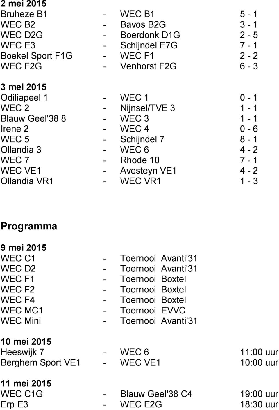 Ollandia VR1 - WEC VR1 1-3 Programma 9 mei 2015 WEC C1 - Toernooi Avanti'31 WEC D2 - Toernooi Avanti'31 WEC F1 - Toernooi Boxtel WEC F2 - Toernooi Boxtel WEC F4 - Toernooi Boxtel WEC MC1 -