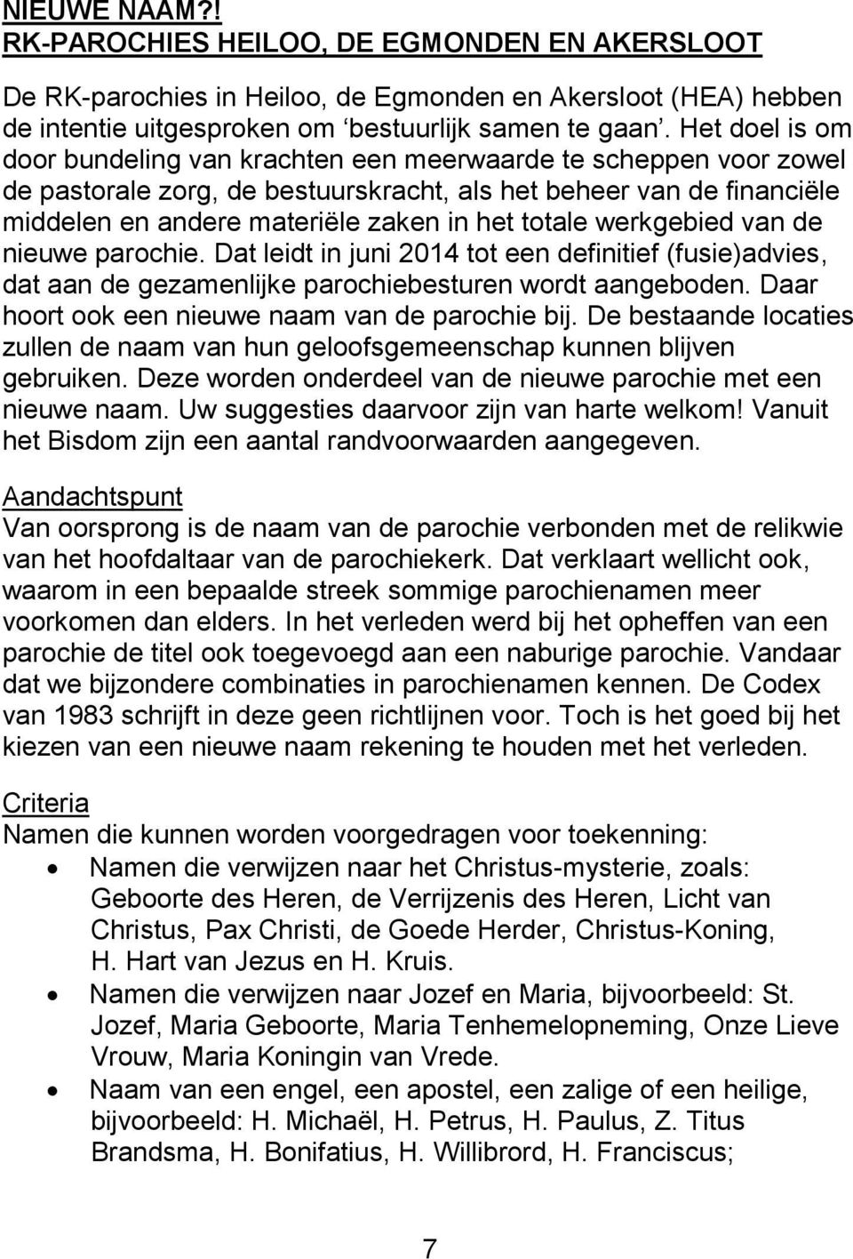 totale werkgebied van de nieuwe parochie. Dat leidt in juni 2014 tot een definitief (fusie)advies, dat aan de gezamenlijke parochiebesturen wordt aangeboden.