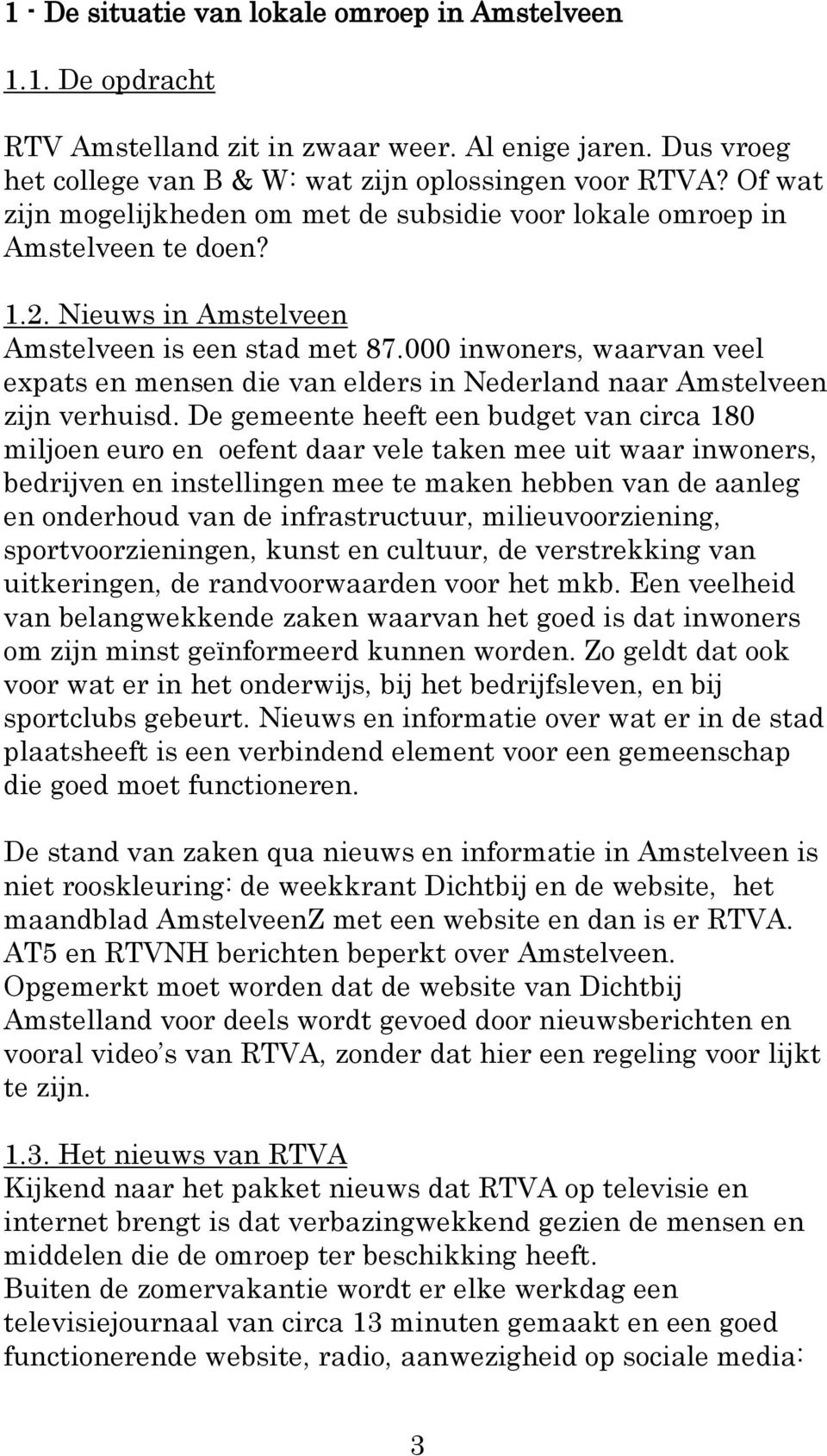 000 inwoners, waarvan veel expats en mensen die van elders in Nederland naar Amstelveen zijn verhuisd.