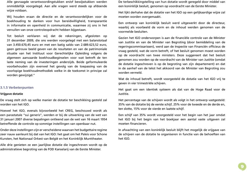 vervullen van onze controleopdracht hebben bijgestaan. Tot besluit verklaren wij dat de rekeningen, afgesloten op 31 december 2009, die ons werden voorgelegd met een balanstotaal van 3.450.