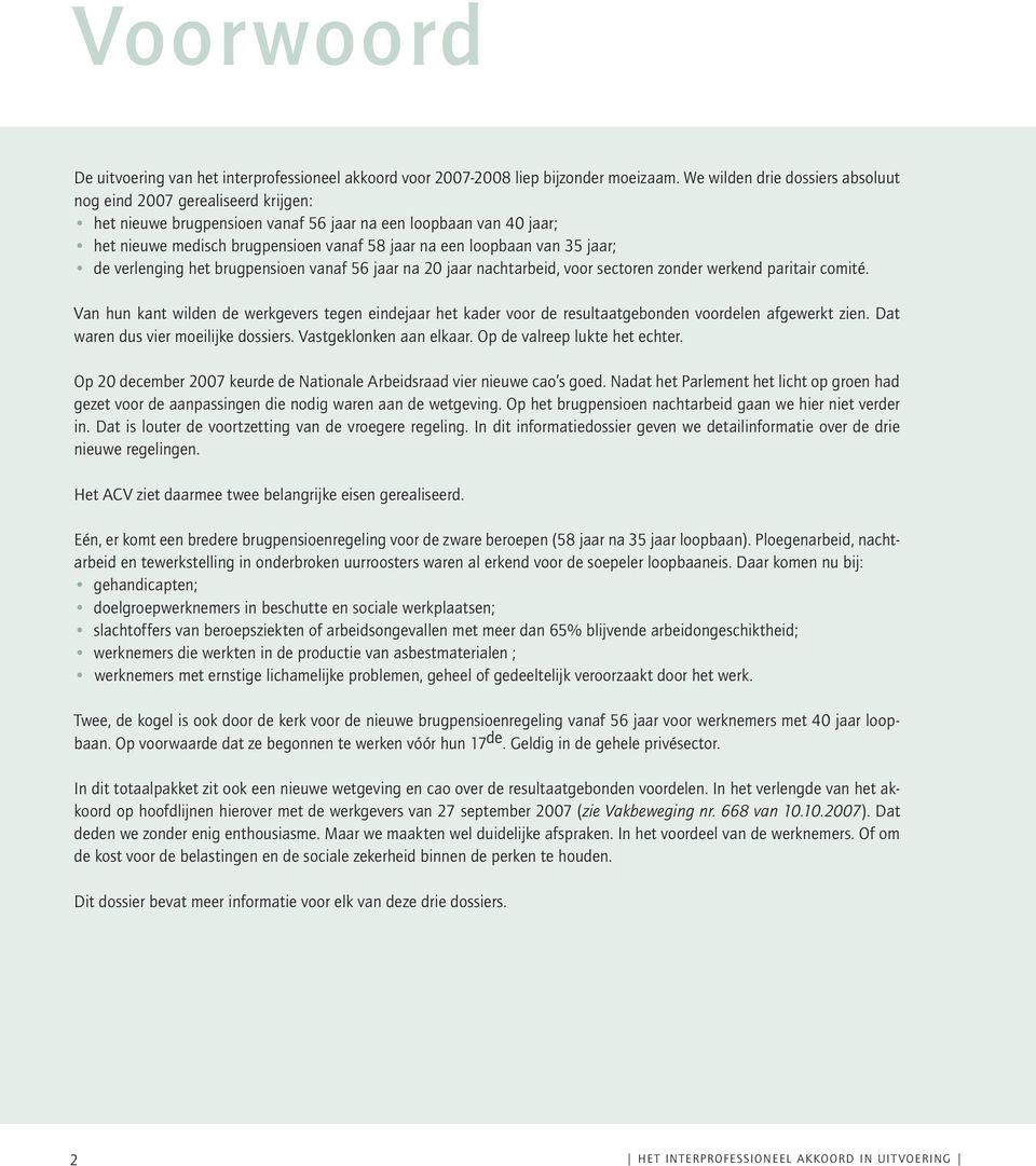 van 35 jaar; de verlenging het brugpensioen vanaf 56 jaar na 20 jaar nachtarbeid, voor sectoren zonder werkend paritair comité.