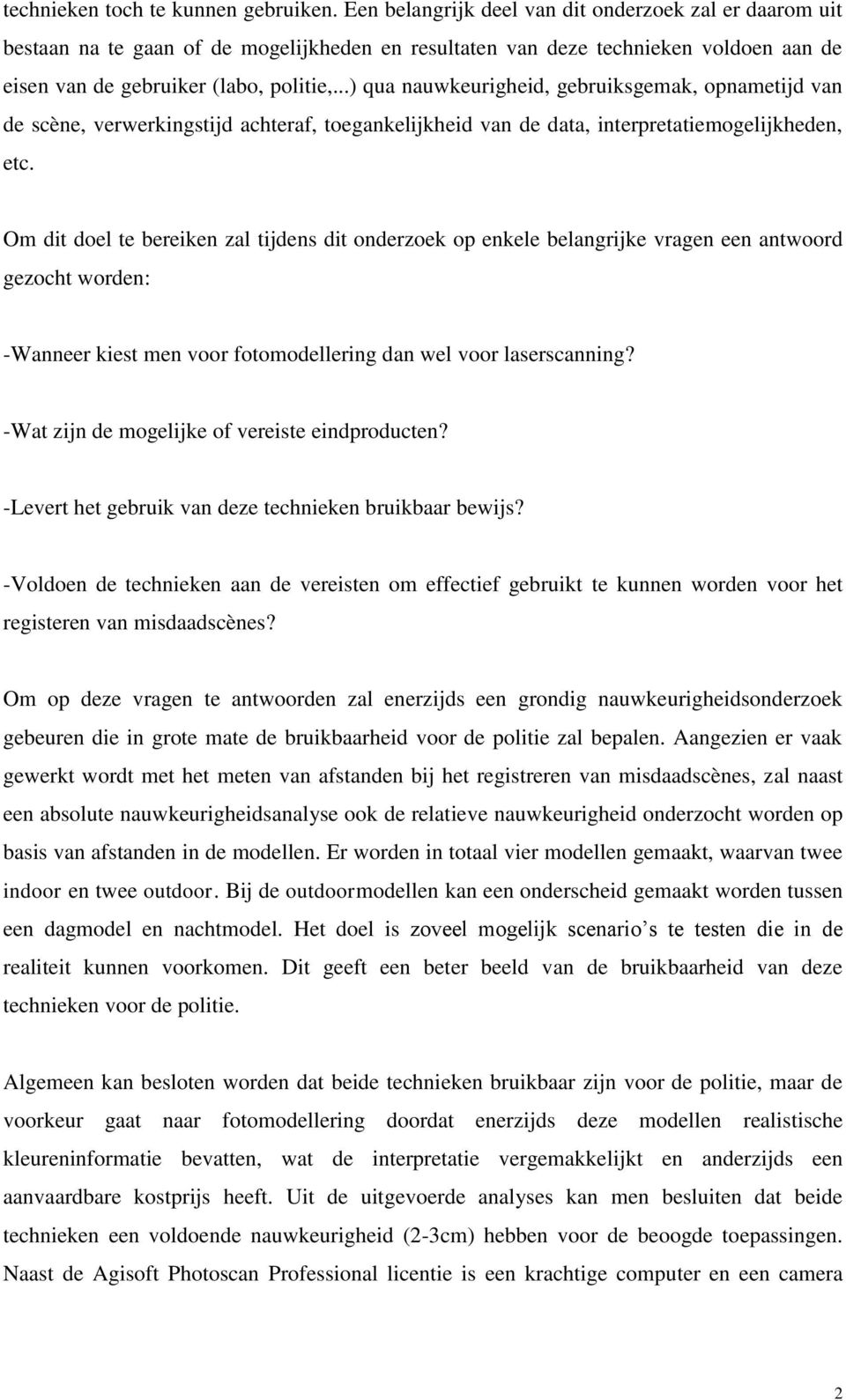 ..) qua nauwkeurigheid, gebruiksgemak, opnametijd van de scène, verwerkingstijd achteraf, toegankelijkheid van de data, interpretatiemogelijkheden, etc.