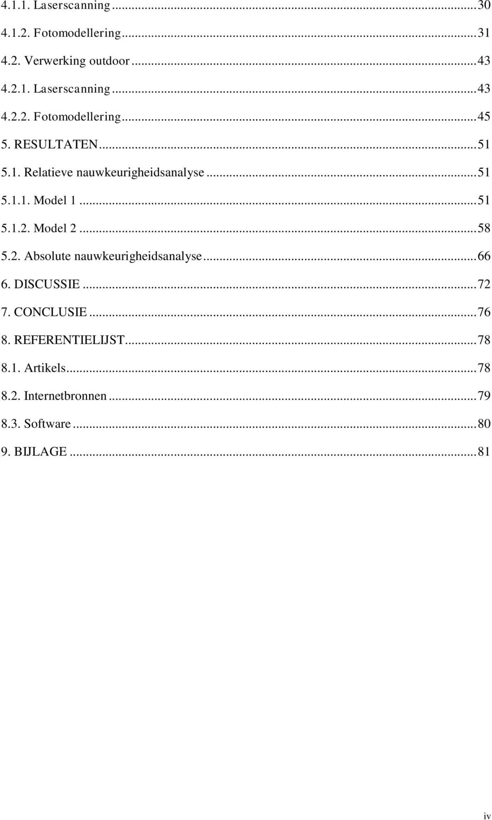 Model 2... 58 5.2. Absolute nauwkeurigheidsanalyse... 66 6. DISCUSSIE... 72 7. CONCLUSIE... 76 8.