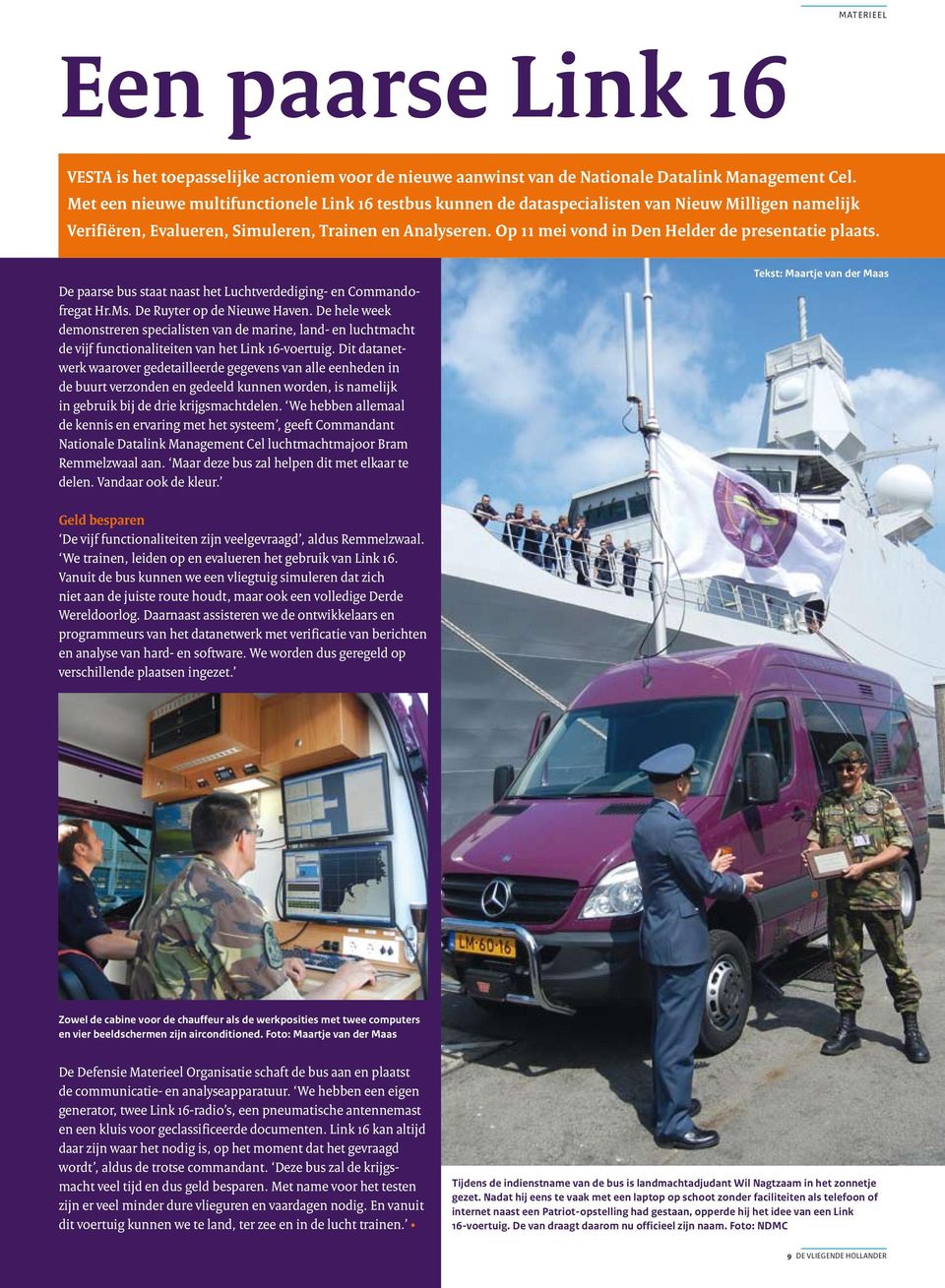 Op 11 mei vond in Den Helder de presentatie plaats. De paarse bus staat naast het Luchtverdediging- en Commandofregat Hr.Ms. De Ruyter op de Nieuwe Haven.