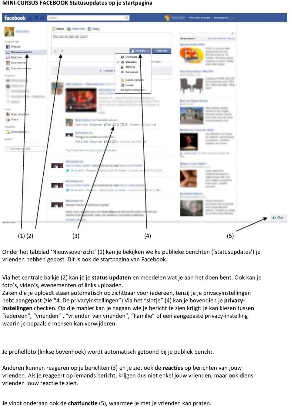 Zaken die je uploadt staan automatisch op zichtbaar voor iedereen, tenzij je je privacyinstellingen hebt aangepast (zie 4.