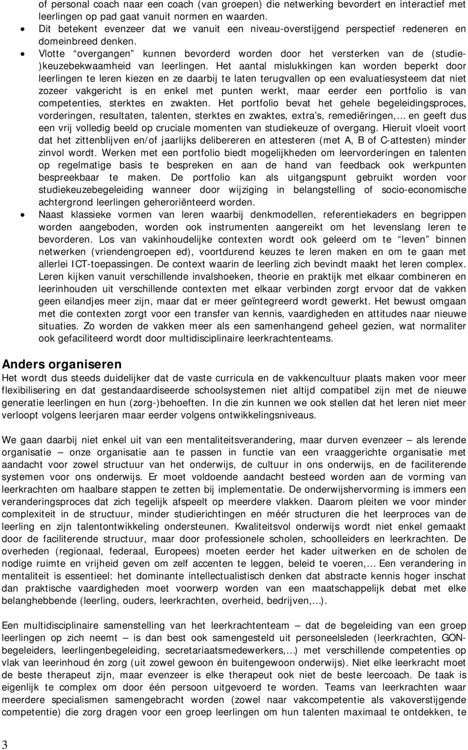 Vlotte overgangen kunnen bevorderd worden door het versterken van de (studie- )keuzebekwaamheid van leerlingen.