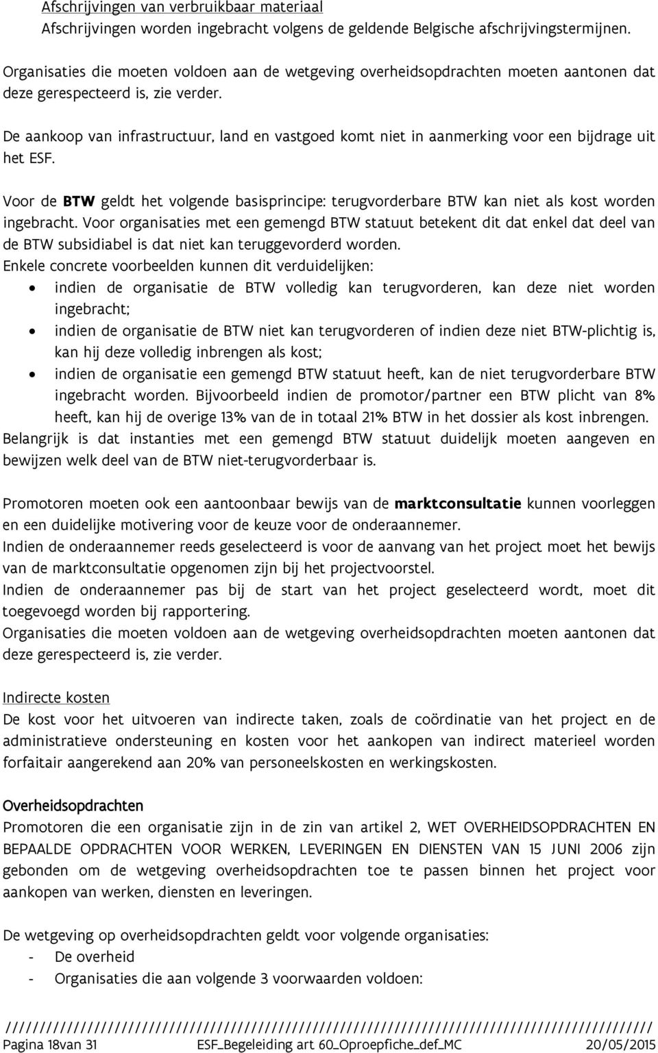 De aankoop van infrastructuur, land en vastgoed komt niet in aanmerking voor een bijdrage uit het ESF.