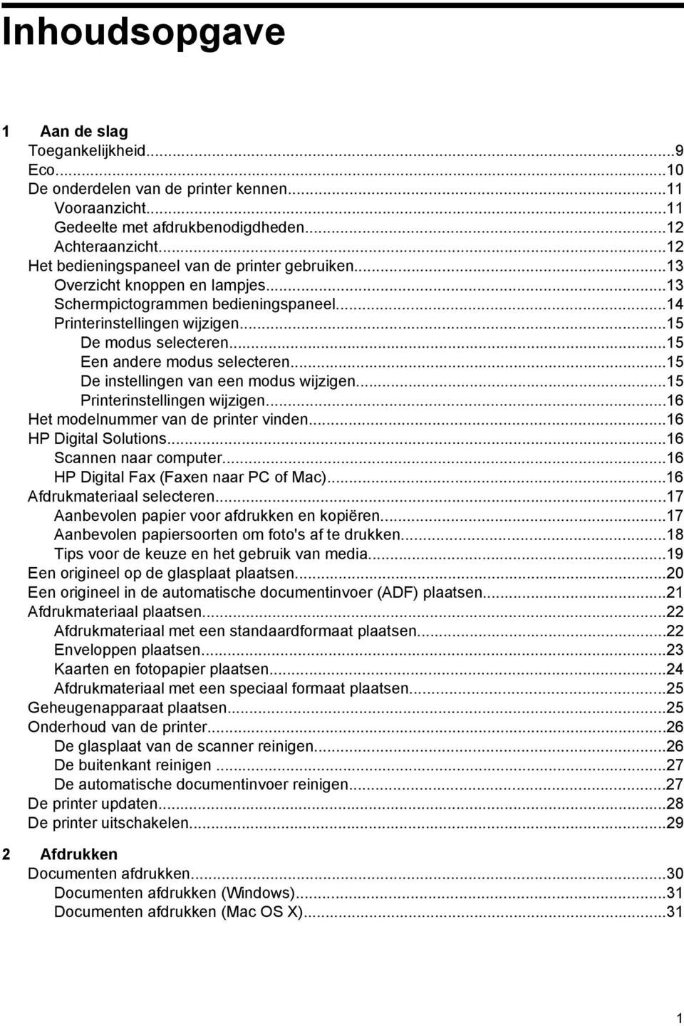 ..15 Een andere modus selecteren...15 De instellingen van een modus wijzigen...15 Printerinstellingen wijzigen...16 Het modelnummer van de printer vinden...16 HP Digital Solutions.