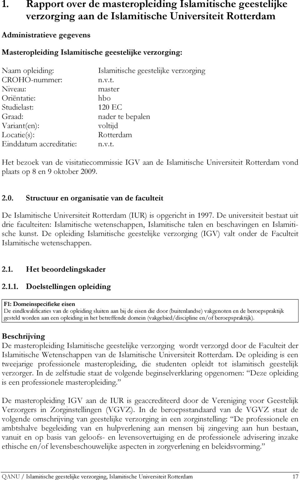 v.t. Het bezoek van de visitatiecommissie IGV aan de Islamitische Universiteit Rotterdam vond plaats op 8 en 9 oktober 200