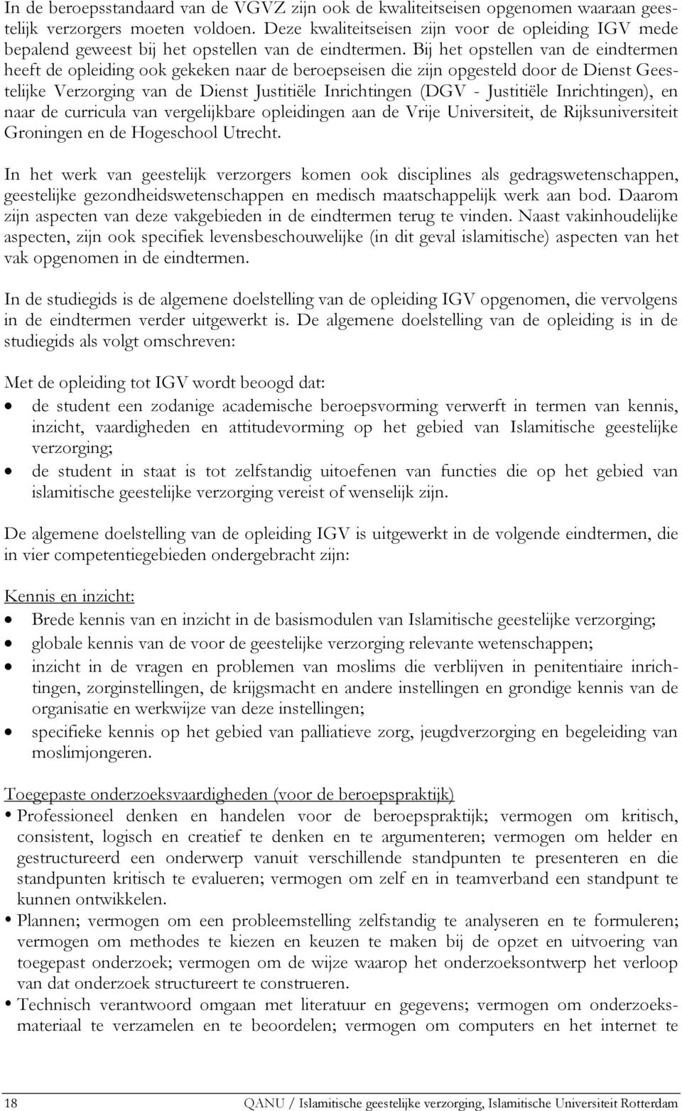 Bij het opstellen van de eindtermen heeft de opleiding ook gekeken naar de beroepseisen die zijn opgesteld door de Dienst Geestelijke Verzorging van de Dienst Justitiële Inrichtingen (DGV -