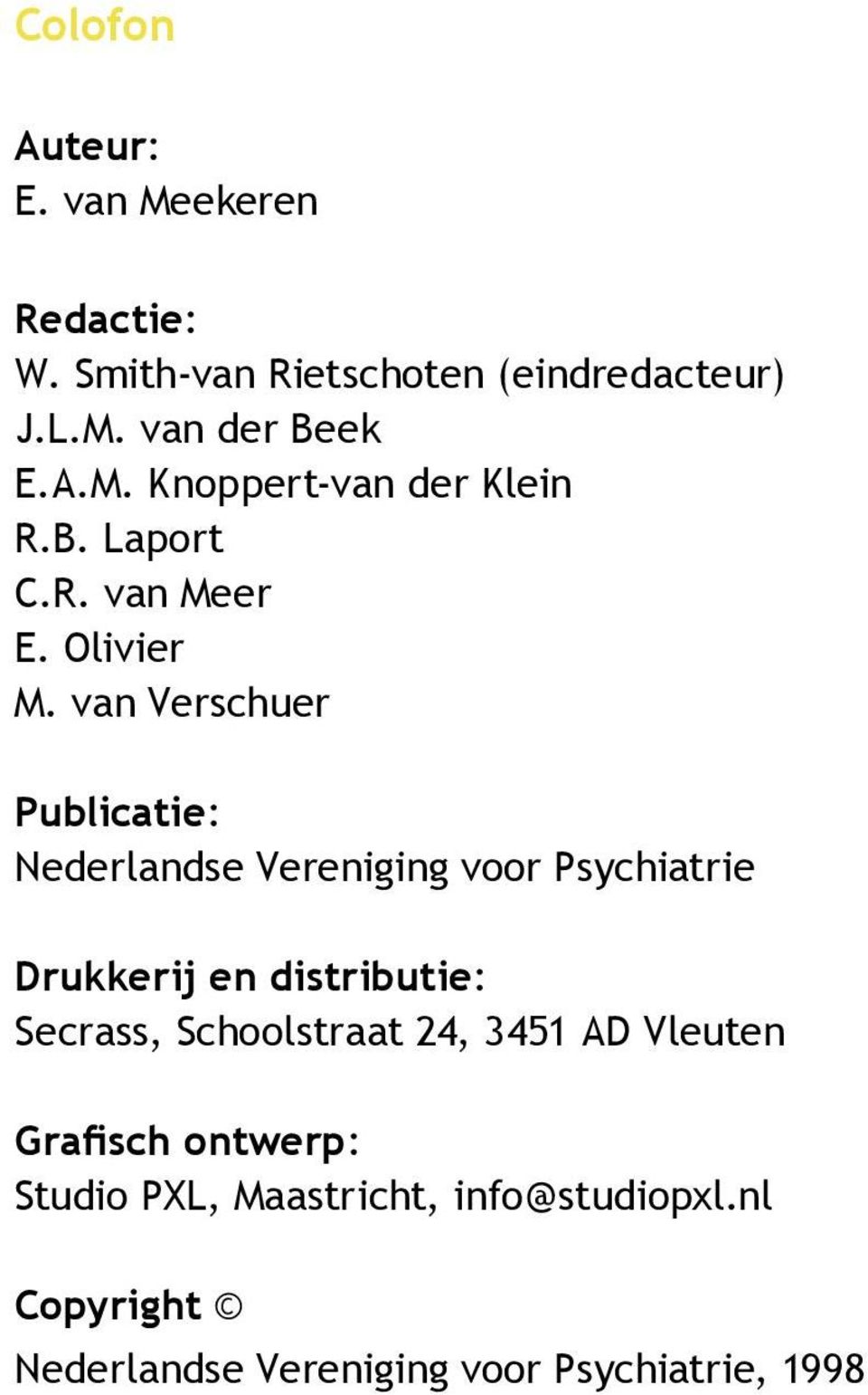 van Verschuer Publicatie: Nederlandse Vereniging voor Psychiatrie Drukkerij en distributie: Secrass,