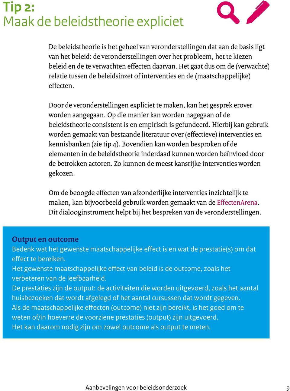 Door de veronderstellingen expliciet te maken, kan het gesprek erover worden aangegaan. Op die manier kan worden nagegaan of de beleidstheorie consistent is en empirisch is gefundeerd.