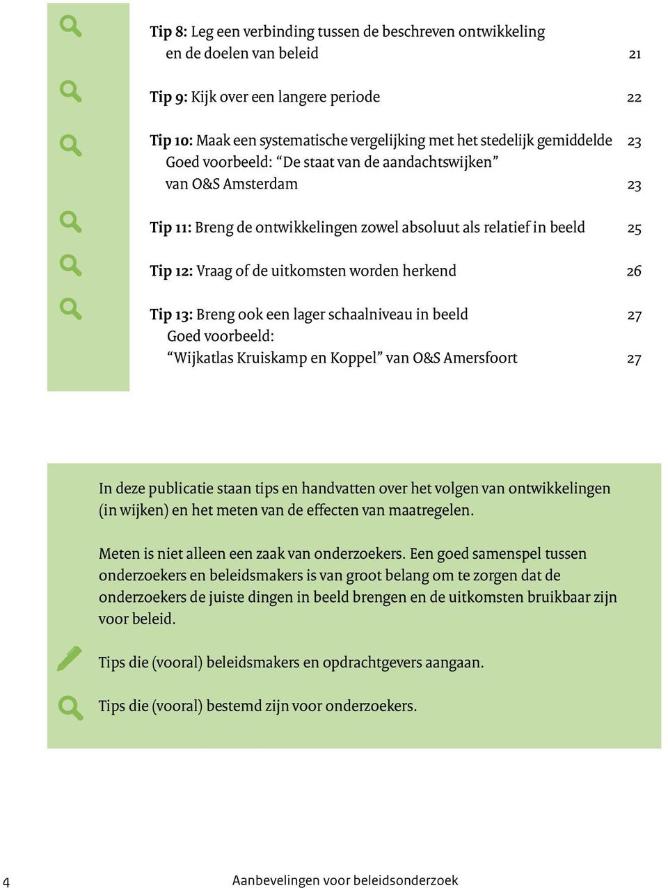 13: Breng ook een lager schaalniveau in beeld 27 Goed voorbeeld: Wijkatlas Kruiskamp en Koppel van O&S Amersfoort 27 In deze publicatie staan tips en handvatten over het volgen van ontwikkelingen (in