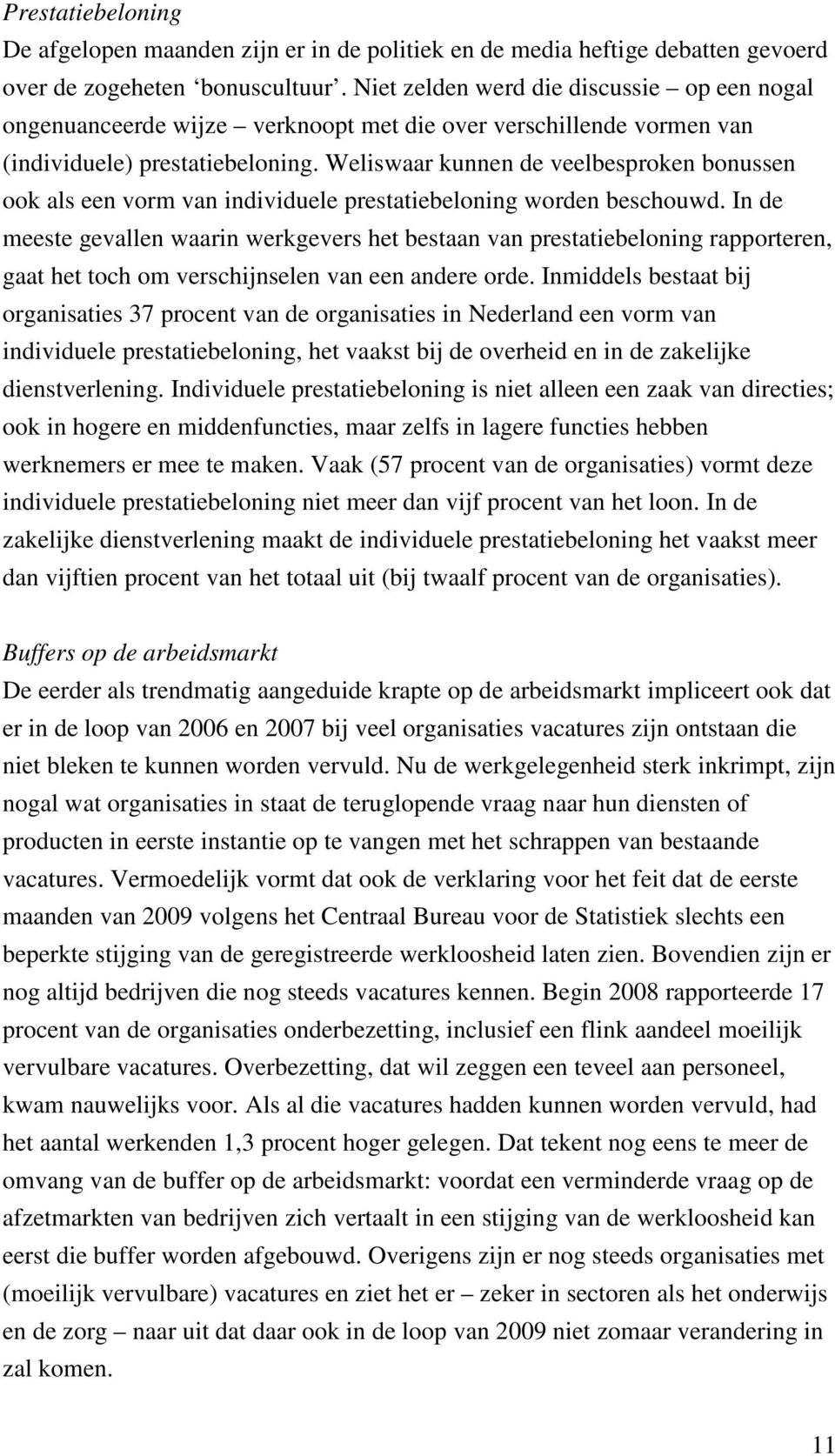 Weliswaar kunnen de veelbesproken bonussen ook als een vorm van individuele prestatiebeloning worden beschouwd.