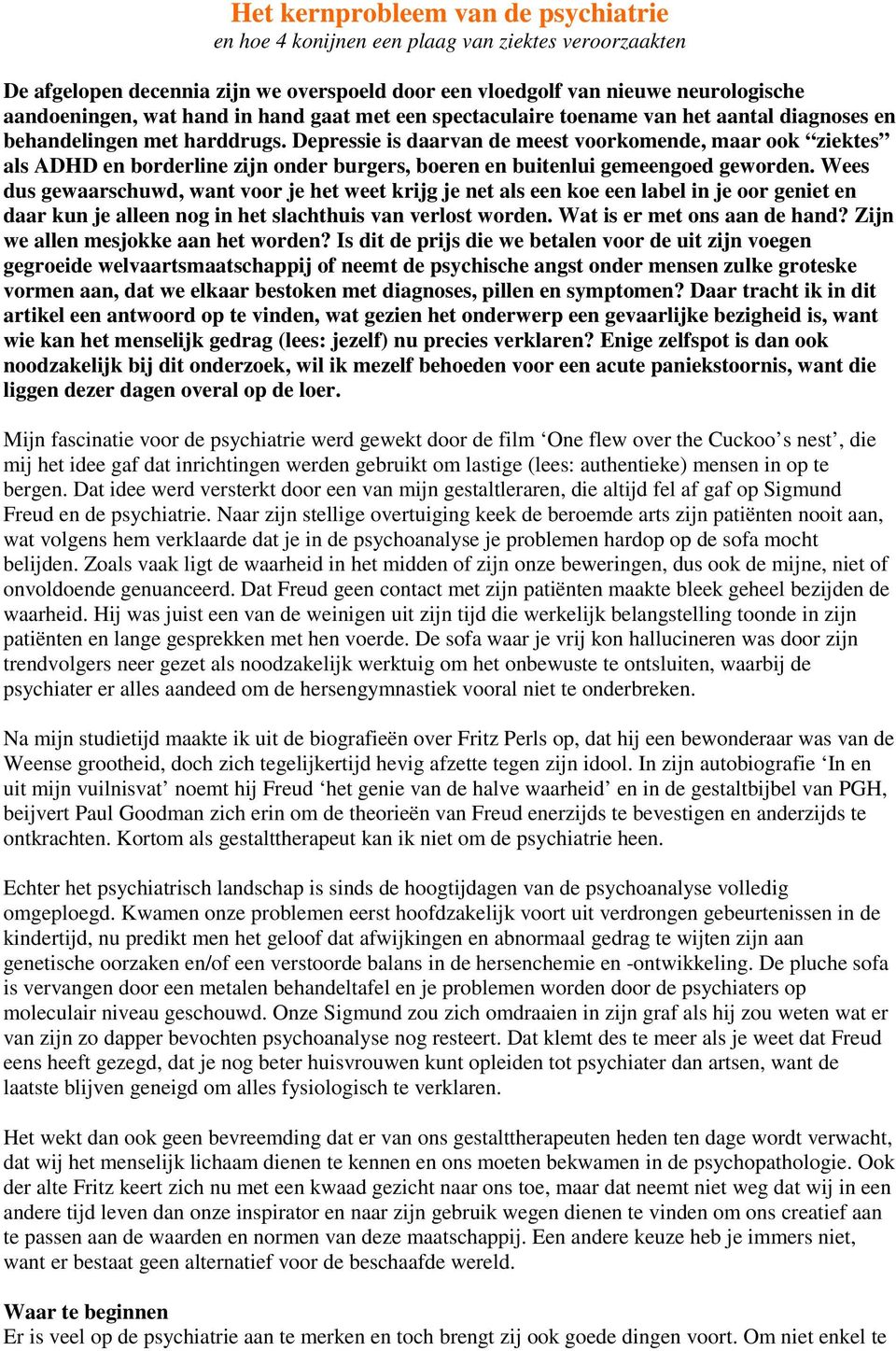 Depressie is daarvan de meest voorkomende, maar ook ziektes als ADHD en borderline zijn onder burgers, boeren en buitenlui gemeengoed geworden.