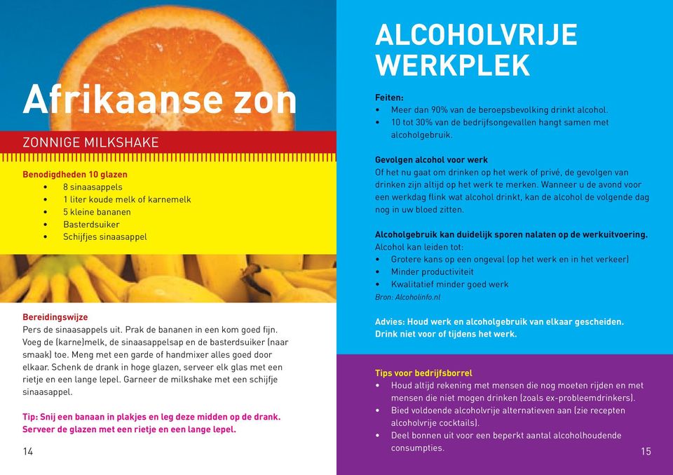 Gevolgen alcohol voor werk Of het nu gaat om drinken op het werk of privé, de gevolgen van drinken zijn altijd op het werk te merken.