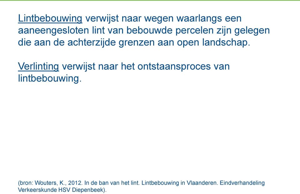 Verlinting verwijst naar het ontstaansproces van lintbebouwing. (bron: Wouters, K.