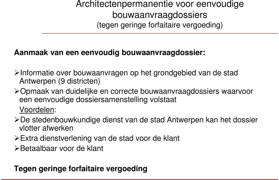 correcte bouwaanvraagdossiers waarvoor een eenvoudige dossiersamenstelling volstaat Voordelen: De stedenbouwkundige dienst van de stad