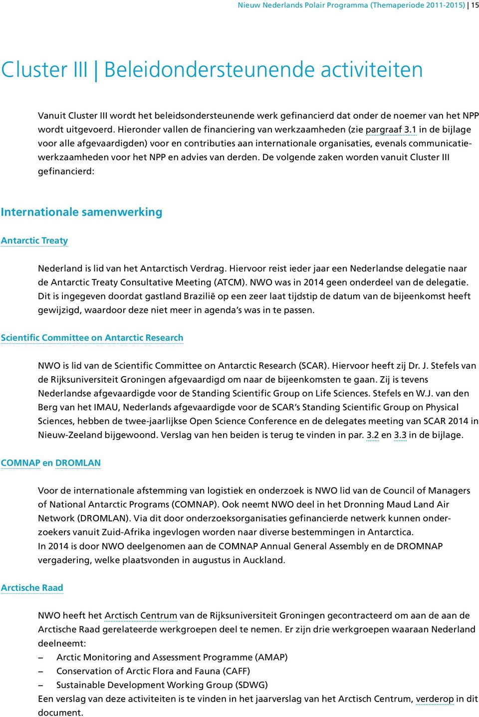 1 in de bijlage voor alle afgevaardigden) voor en contributies aan internationale organisaties, evenals communicatiewerkzaamheden voor het NPP en advies van derden.