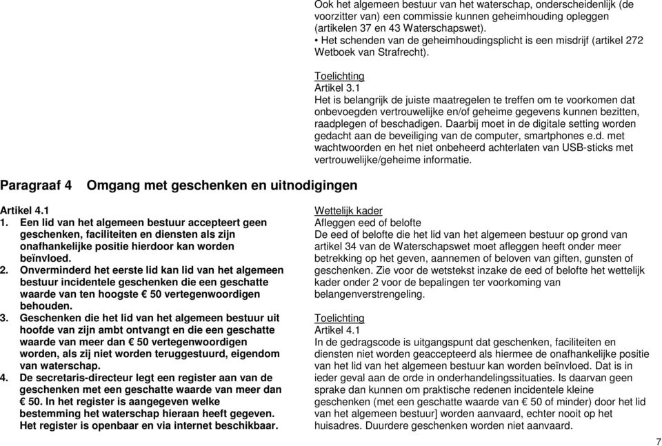 1 Het is belangrijk de juiste maatregelen te treffen om te voorkomen dat onbevoegden vertrouwelijke en/of geheime gegevens kunnen bezitten, raadplegen of beschadigen.