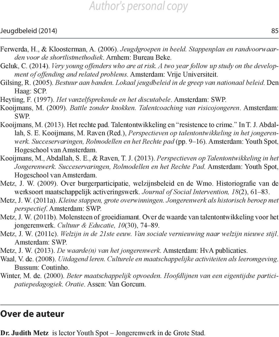 Lokaal jeugdbeleid in de greep van nationaal beleid. Den Haag: SCP. Heyting, F. (1997). Het vanzelfsprekende en het discutabele. Amsterdam: SWP. Kooijmans, M. (2009). Battle zonder knokken.