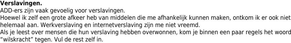 ook niet helemaal aan. Werkverslaving en internetverslaving zijn me niet vreemd.