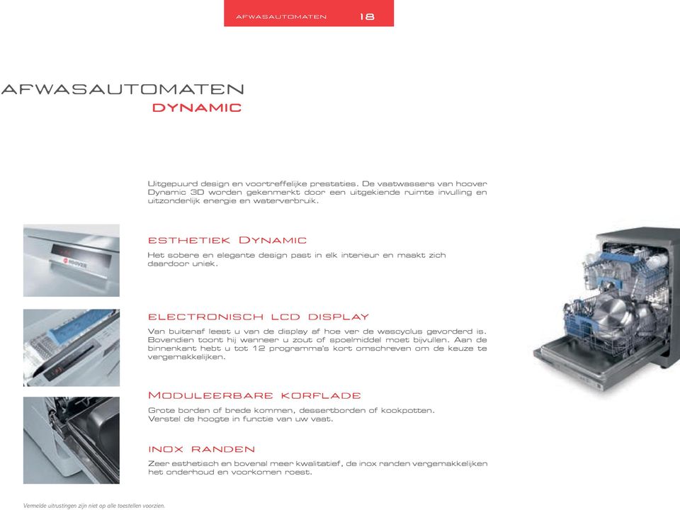 esthetiek Dynamic Het sobere en elegante design past in elk interieur en maakt zich daardoor uniek. electronisch lcd display Van buitenaf leest u van de display af hoe ver de wascyclus gevorderd is.