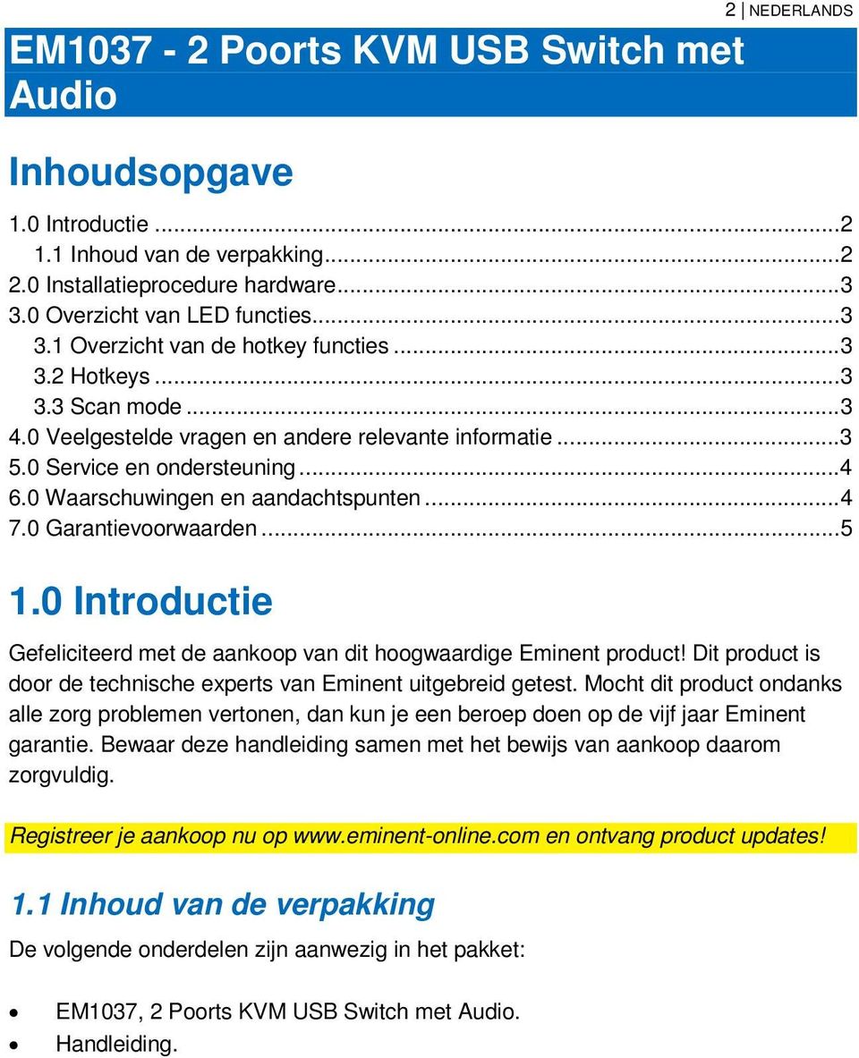 0 Garantievoorwaarden... 5 1.0 Introductie Gefeliciteerd met de aankoop van dit hoogwaardige Eminent product! Dit product is door de technische experts van Eminent uitgebreid getest.