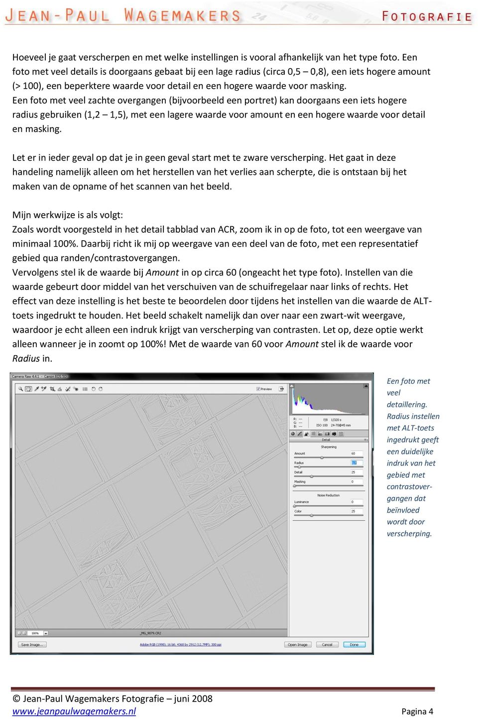 Een foto met veel zachte overgangen (bijvoorbeeld een portret) kan doorgaans een iets hogere radius gebruiken (1,2 1,5), met een lagere waarde voor amount en een hogere waarde voor detail en masking.