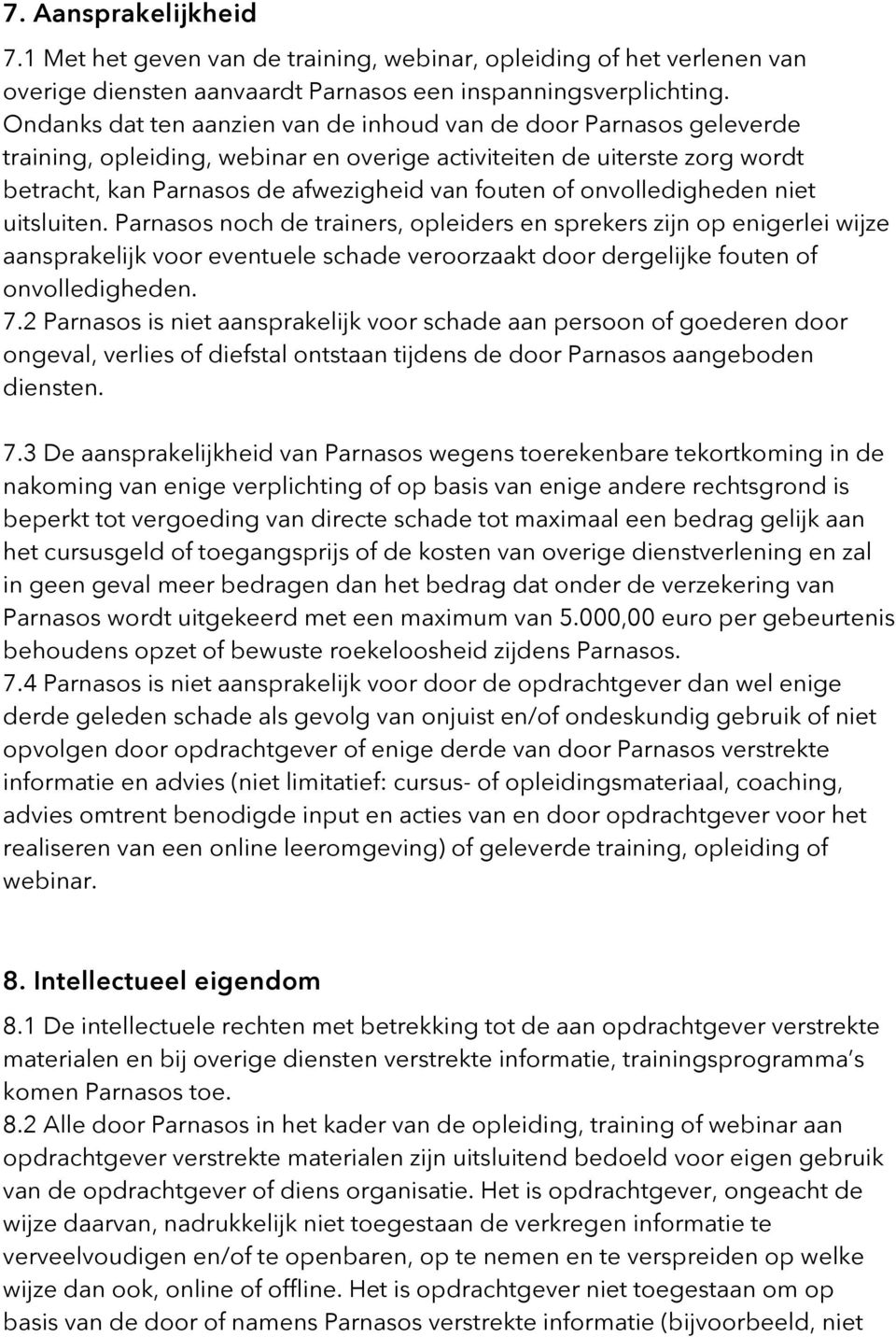 onvolledigheden niet uitsluiten. Parnasos noch de trainers, opleiders en sprekers zijn op enigerlei wijze aansprakelijk voor eventuele schade veroorzaakt door dergelijke fouten of onvolledigheden. 7.