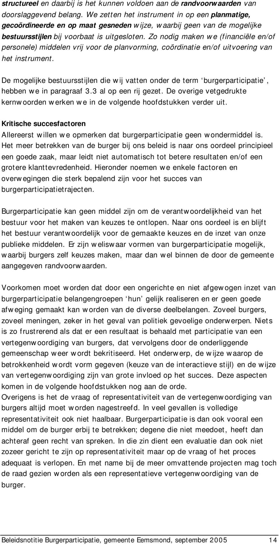 Zo nodig maken we (financiële en/of personele) middelen vrij voor de planvorming, coördinatie en/of uitvoering van het instrument.