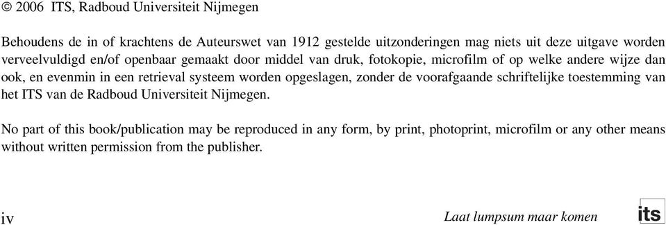 retrieval systeem worden opgeslagen, zonder de voorafgaande schriftelijke toestemming van het ITS van de Radboud Universiteit Nijmegen.