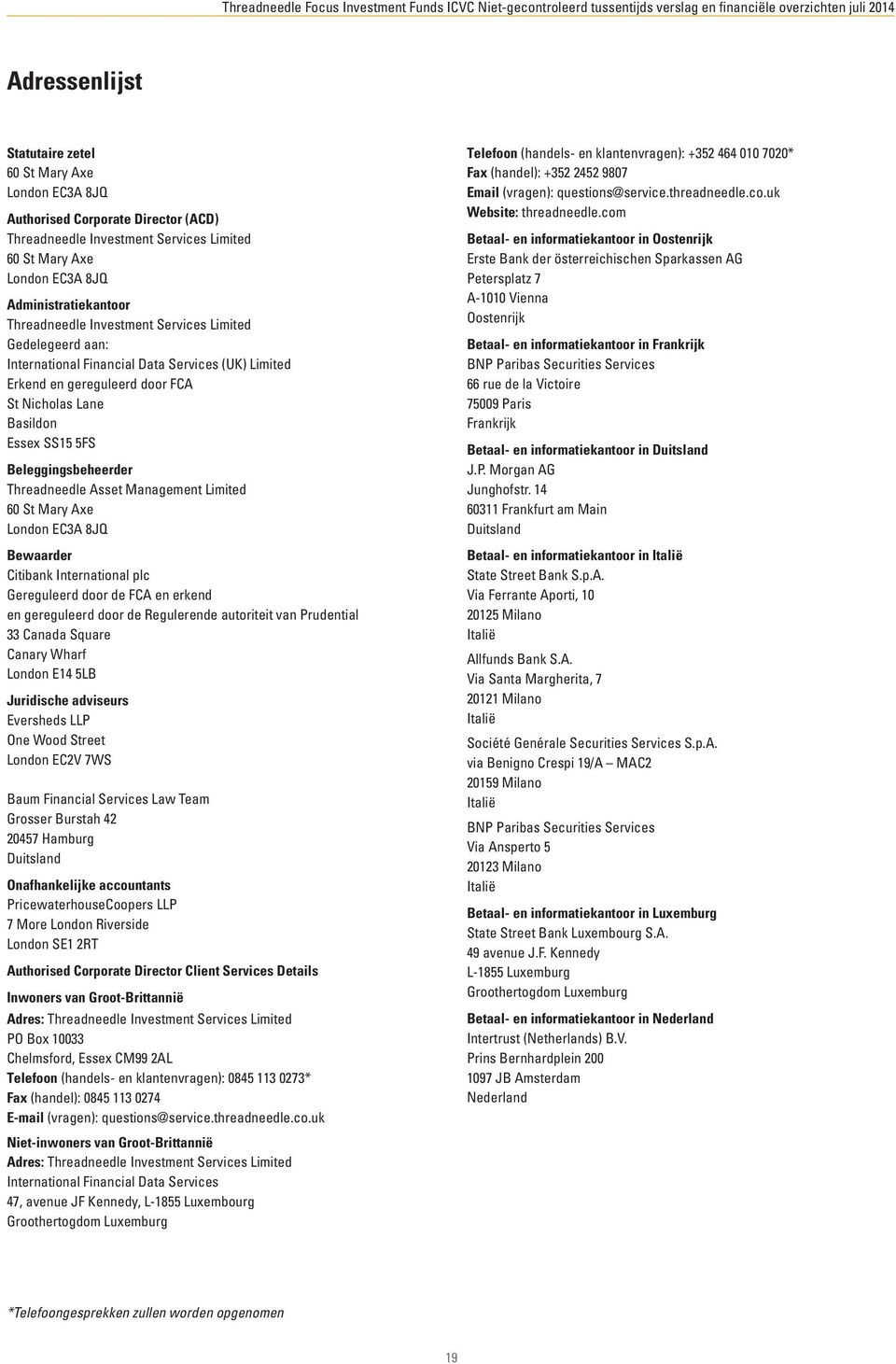 Beleggingsbeheerder Threadneedle Asset Management Limited 60 St Mary Axe London EC3A 8JQ Bewaarder Citibank International plc Gereguleerd door de FCA en erkend en gereguleerd door de Regulerende