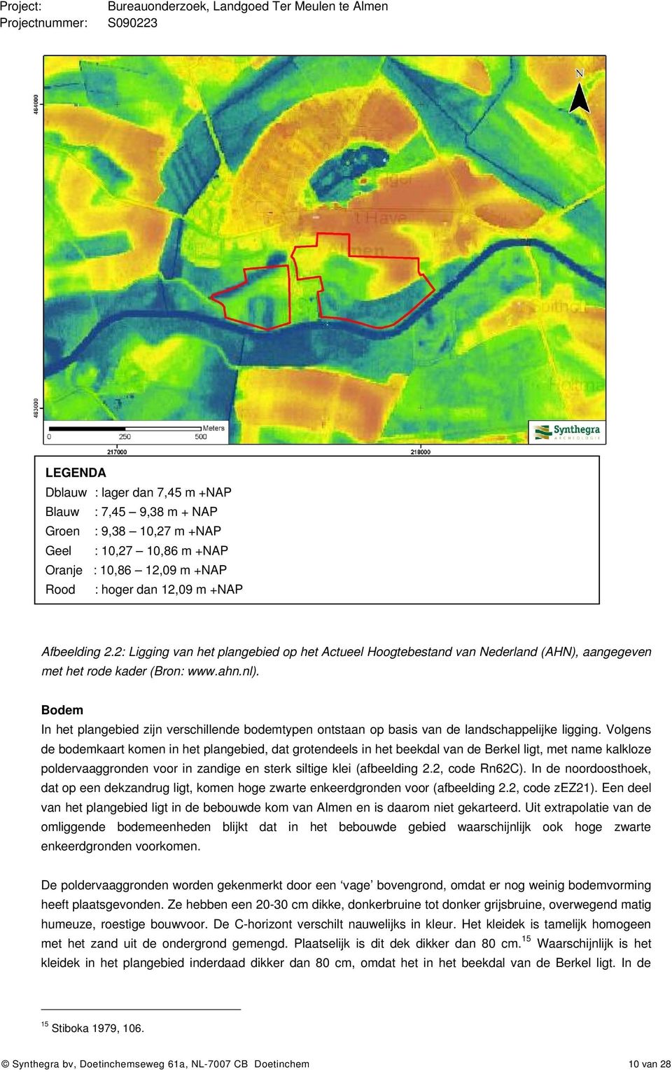 Bodem In het plangebied zijn verschillende bodemtypen ontstaan op basis van de landschappelijke ligging.