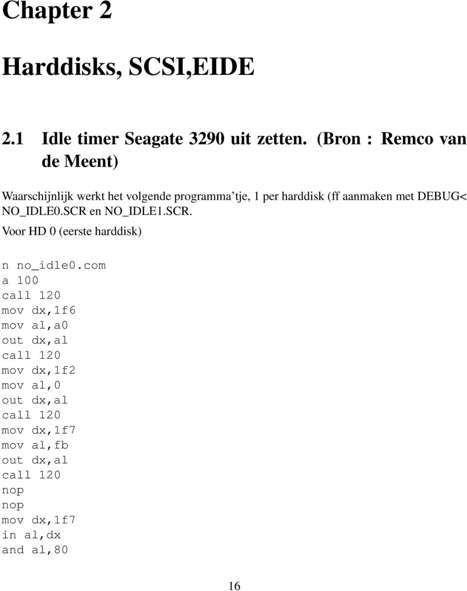 DEBUG< NO_IDLE0.SCR en NO_IDLE1.SCR. Voor HD 0 (eerste harddisk) n no_idle0.