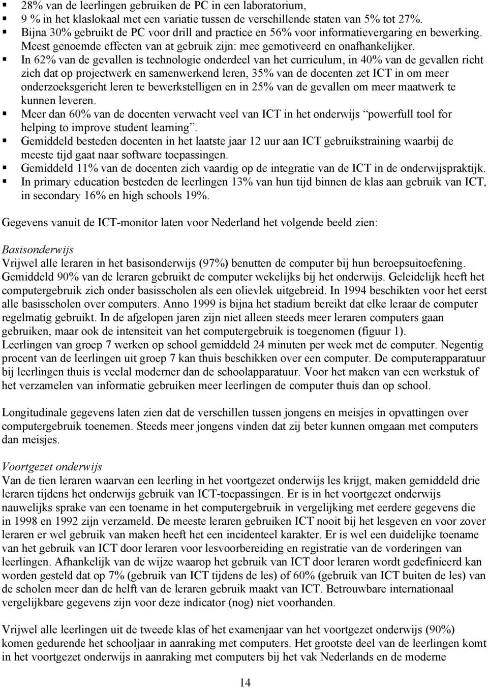 In 62% van de gevallen is technologie onderdeel van het curriculum, in 40% van de gevallen richt zich dat op projectwerk en samenwerkend leren, 35% van de docenten zet ICT in om meer